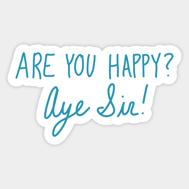 Are You Happy? Aye Sir! Sticker by CorrieMick